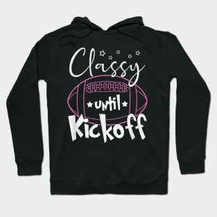 classy football until kickoff Hoodie